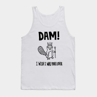 Dam! I Wish I Was Your Lover Tank Top